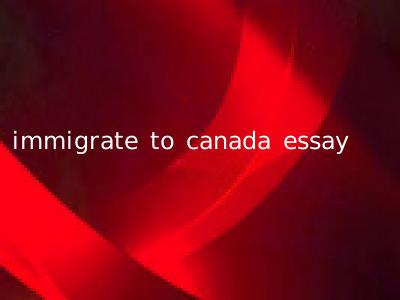 immigrate to canada essay