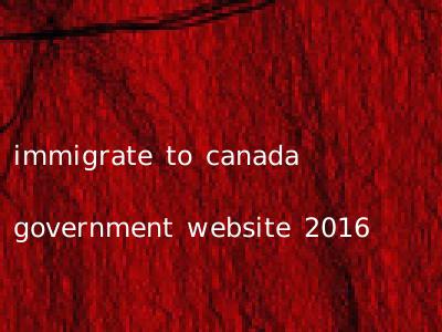 immigrate to canada government website 2016