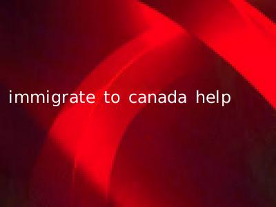 immigrate to canada help