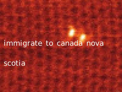 immigrate to canada nova scotia