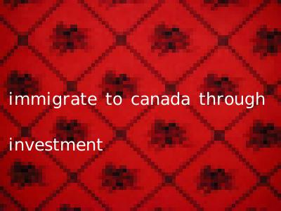 immigrate to canada through investment