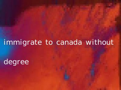 immigrate to canada without degree