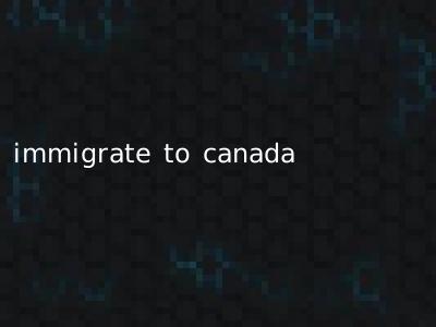 immigrate to canada