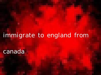 immigrate to england from canada