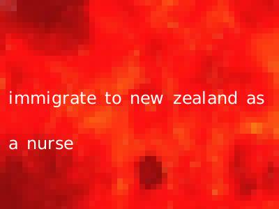 immigrate to new zealand as a nurse