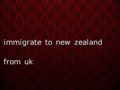 immigrate to new zealand from uk