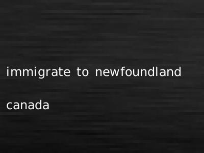immigrate to newfoundland canada