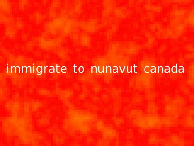 immigrate to nunavut canada