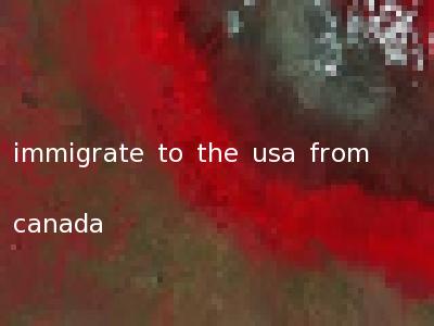 immigrate to the usa from canada