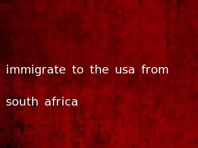immigrate to the usa from south africa