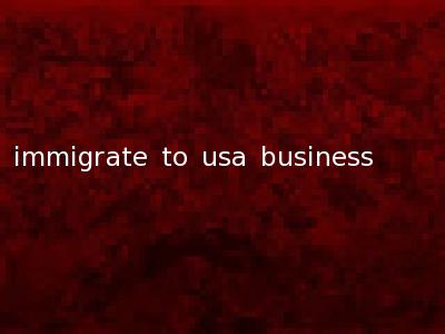 immigrate to usa business