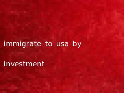 immigrate to usa by investment