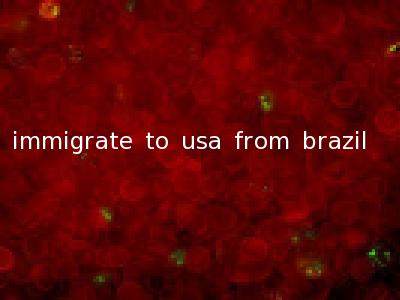 immigrate to usa from brazil