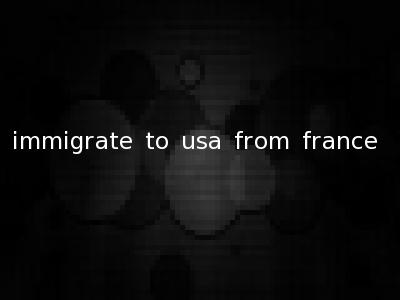 immigrate to usa from france