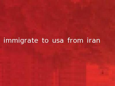 immigrate to usa from iran