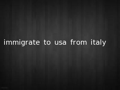 immigrate to usa from italy