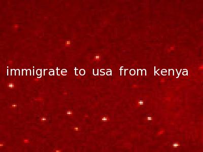 immigrate to usa from kenya