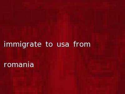 immigrate to usa from romania