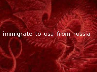 immigrate to usa from russia