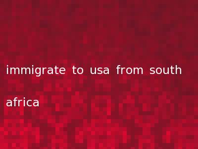 immigrate to usa from south africa