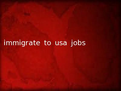 immigrate to usa jobs