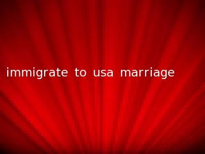 immigrate to usa marriage