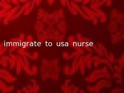 immigrate to usa nurse