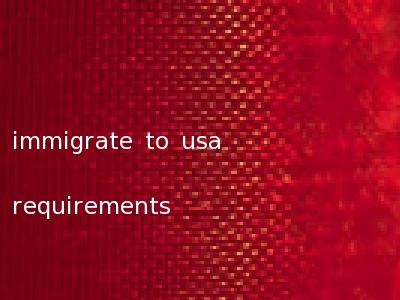 immigrate to usa requirements