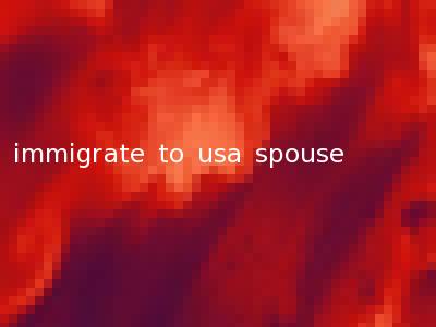 immigrate to usa spouse
