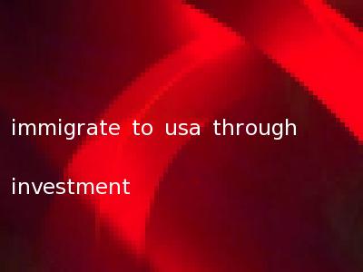 immigrate to usa through investment