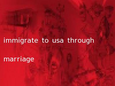immigrate to usa through marriage