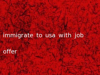 immigrate to usa with job offer