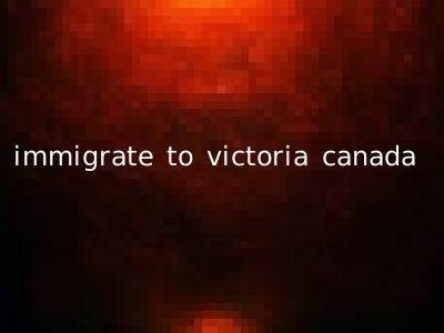 immigrate to victoria canada