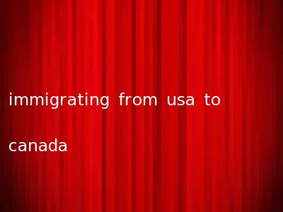 immigrating from usa to canada