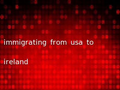 immigrating from usa to ireland