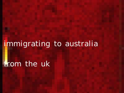 immigrating to australia from the uk