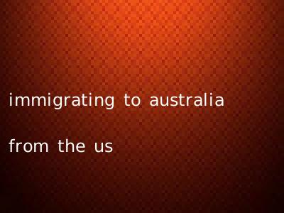 immigrating to australia from the us