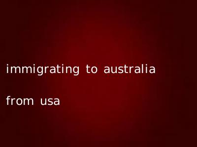 immigrating to australia from usa