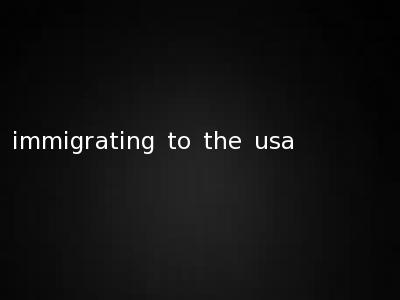 immigrating to the usa