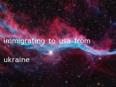 immigrating to usa from ukraine