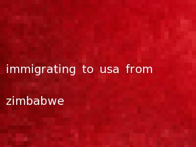 immigrating to usa from zimbabwe