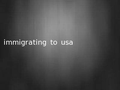 immigrating to usa