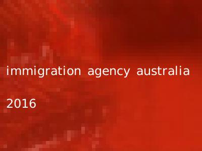 immigration agency australia 2016