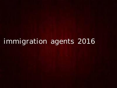 immigration agents 2016