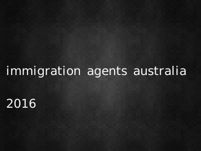 immigration agents australia 2016