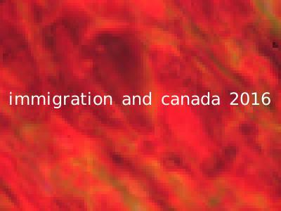 immigration and canada 2016