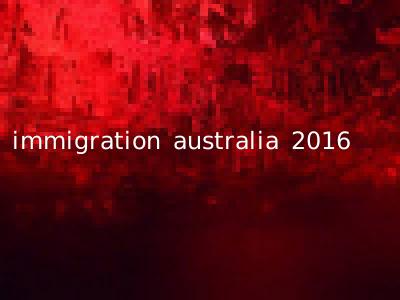 immigration australia 2016