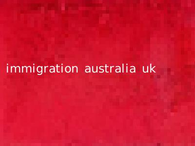 immigration australia uk