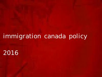 immigration canada policy 2016