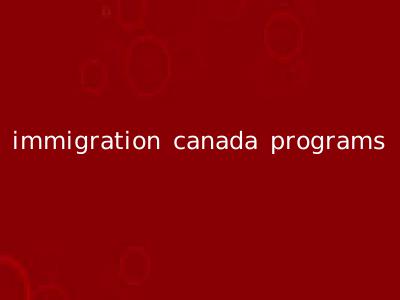 immigration canada programs